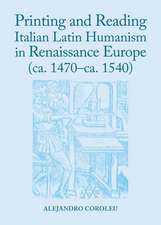 Printing and Reading Italian Latin Humanism in Renaissance Europe (CA. 1470-CA. 1540)