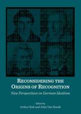 Reconsidering the Origins of Recognition: New Perspectives on German Idealism