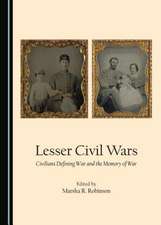 Lesser Civil Wars: Civilians Defining War and the Memory of War