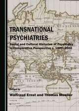 Transnational Psychiatries: Social and Cultural Histories of Psychiatry in Comparative Perspective C. 1800-2000