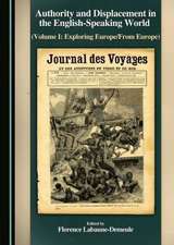 Authority and Displacement in the English-Speaking World (Volume I: Exploring Europe/From Europe)