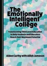 The Emotionally Intelligent College: Transforming Third Level Education to Help Students and Educators Reach Their Maximum Potential