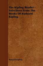 The Kipling Reader - Selections from the Books of Rudyard Kipling