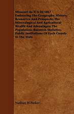 Missouri as It Is in 1867 - Embracing the Geography, History, Resources and Prospects; The Mineralogical and Agricultural Wealth and Advantages; The P