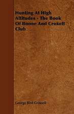 Hunting at High Altitudes - The Book of Boone and Crokett Club