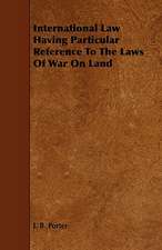 International Law Having Particular Reference to the Laws of War on Land