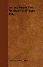 Ireland Under The Normans 1169-1216 - Vol. I