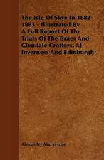 The Isle of Skye in 1882-1883 - Illustrated by a Full Report of the Trials of the Braes and Glendale Crofters, at Inverness and Edinburgh