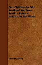 Our Children in Old Scotland and Nova Scotia - Being a History of Her Work