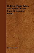 Old Sea Wings, Ways, And Words, In The Days Of Oak And Hemp