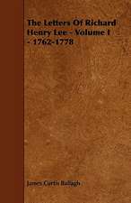 The Letters of Richard Henry Lee - Volume I - 1762-1778