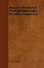 Memoirs of Admiral the Right Honorable Sir Astley Cooper Key