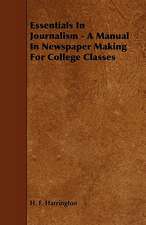 Essentials in Journalism - A Manual in Newspaper Making for College Classes