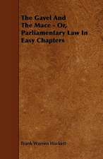 The Gavel and the Mace - Or, Parliamentary Law in Easy Chapters