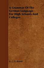 A Grammar of the German Language for High Schools and Colleges