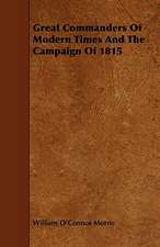 Great Commanders of Modern Times and the Campaign of 1815