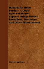 Dainties for Home Parties - A Cook-Book for Dance-Suppers, Bridge Parties, Receptions, Luncheons and Other Entertainment