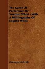 The Game of Preference or Swedish Whist - With a Bilbliography of English Whist