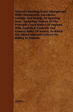 Nimrod's Hunting Tours Interspersed with Charateristic Anecdotes, Sayings, and Doings of Sporting Men - Including Notices of the Principle Crack Rider