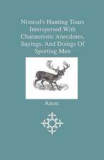 Nimrod's Hunting Tours Interspersed With Charateristic Anecdotes, Sayings, And Doings Of Sporting Men - Including Notices Of The Principle Crack Riders Of england, With Analytical Contents And General Index Of Names, To Which Are Added Nimrod's Letters On