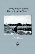 Roach, Rudd & Bream Fishing In Many Waters - Being A Practical Treatise On Angling With Float And Ledger In Still Water And Stream, Including A Few Remarks On Surface Fishing For Roach, Rudd And Dace