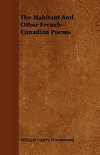 The Habitant and Other French-Canadian Poems