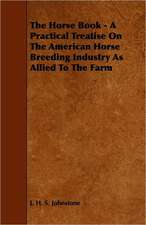 The Horse Book - A Practical Treatise On The American Horse Breeding Industry As Allied To The Farm