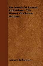 The Novels of Samuel Richardson - The History of Clarissa Harlowe