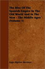 The Rise Of The Spanish Empire In The Old World And In The New - The Middle Ages (Volume 1)