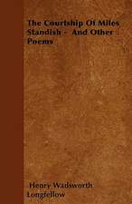 The Courtship Of Miles Standish - And Other Poems