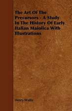 The Art of the Precursors - A Study in the History of Early Italian Maiolica with Illustrations