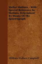 Stellar Motions - With Special Reference To Motions Determined By Means Of The Spectrograph