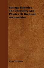 Storage Batteries - The Chemistry And Physics Of The Lead Accumulator