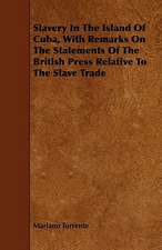 Slavery In The Island Of Cuba, With Remarks On The Statements Of The British Press Relative To The Slave Trade