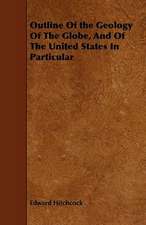 Outline Of the Geology Of The Globe, And Of The United States In Particular