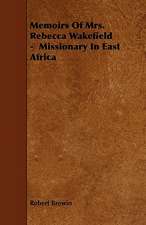 Memoirs Of Mrs. Rebecca Wakefield - Missionary In East Africa