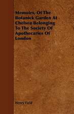 Memoirs, Of The Botanick Garden At Chelsea Belonging To The Society Of Apothecaries Of London