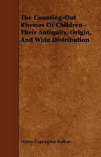 The Counting-Out Rhymes Of Children - Their Antiquity, Origin, And Wide Distribution