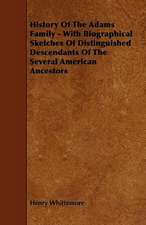 History Of The Adams Family - With Biographical Sketches Of Distinguished Descendants Of The Several American Ancestors