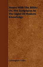 Hours With The Bible; Or, The Scriptures In The Light Of Modern Knowledge