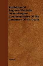 Exhibition of Engraved Portraits of Washington Commemorative of the Centenary of His Death