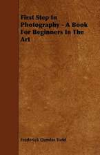 First Step In Photography - A Book For Beginners In The Art