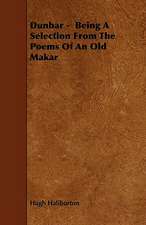 Dunbar - Being A Selection From The Poems Of An Old Makar