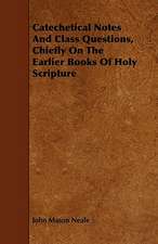 Catechetical Notes And Class Questions, Chiefly On The Earlier Books Of Holy Scripture