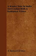 A Winter Tour In India And Ceylon With A Kathiawar Prince