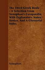 The Third Greek Book - A Selection From Xenophon's Cyropaedia, With Explanatory Notes, Syntax, And A Glossarial Index