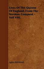 Lives Of The Queens Of England, From The Norman Conquest - Voll VIII.