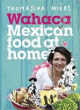 Miers, T: Wahaca - Mexican Food at Home