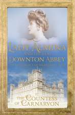 Carnarvon, C: Lady Almina and the Real Downton Abbey