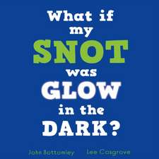 What If My Snot Glowed in the Dark?